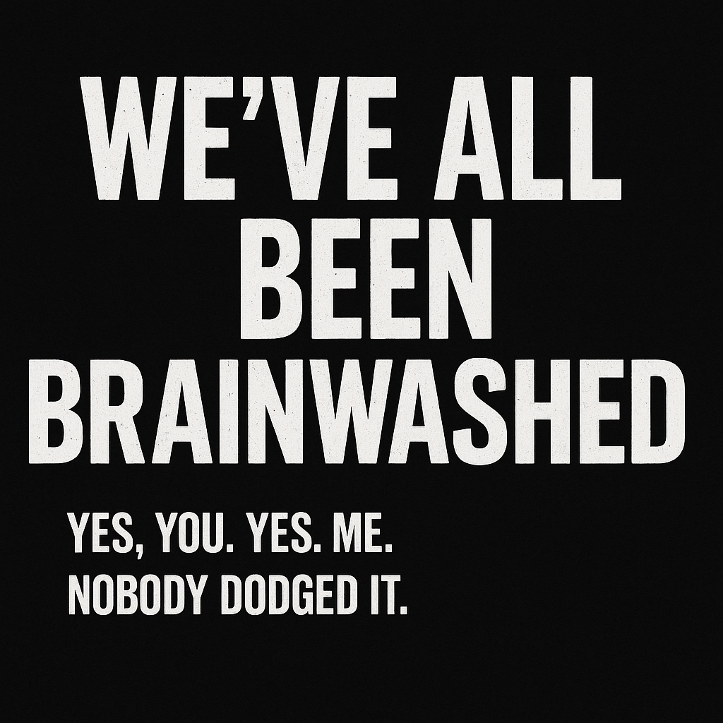 We’ve All Been Brainwashed